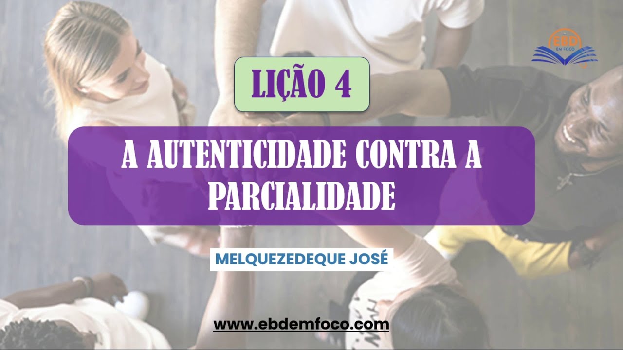 Lição 4 Autenticidade Contra a Parcialidade