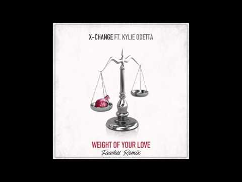 X-Change ft. Kylie Odetta - Weight Of Your Love (Fawkes Remix) [FREE DOWNLOAD]