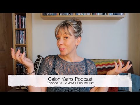 Episode 34 - Calon Yarns Podcast - A Joyful Ranunculus!!