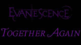 Evanescence - Together Again Lyrics (The Open Door Outtake)