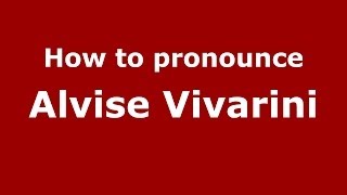 How to pronounce Alvise Vivarini