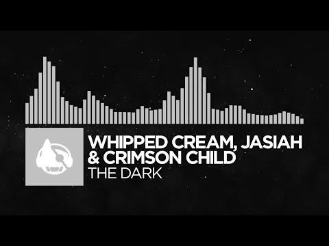 [Electronic] - WHIPPED CREAM, Jasiah & Crimson Child - The Dark