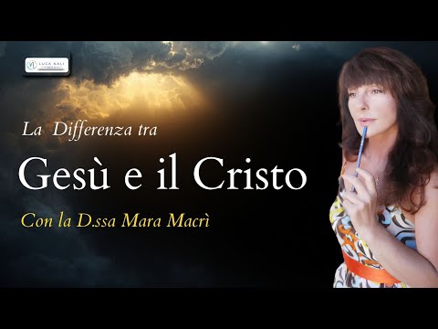 La differenza tra Gesù e il Cristo – D.ssa Mara Macrì