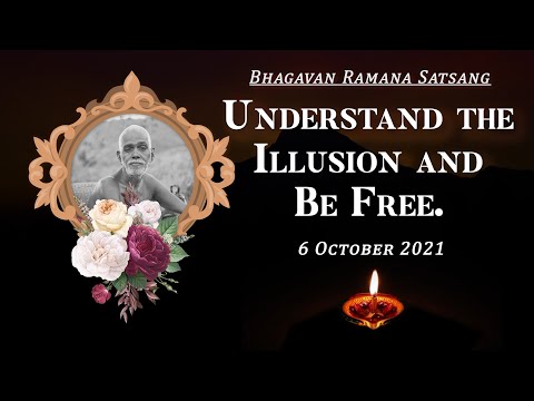 303. Bhagavan Ramana Satsang - Understand the illusion and Be Free.