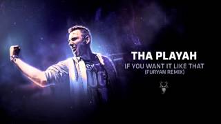 Tha Playah - If You Want It Like That (Furyan Remix)
