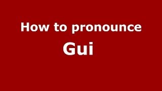 How to pronounce Gui 