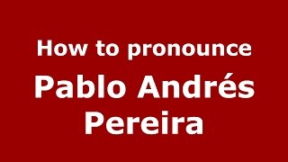 How to pronounce Pablo Andrés Pereira