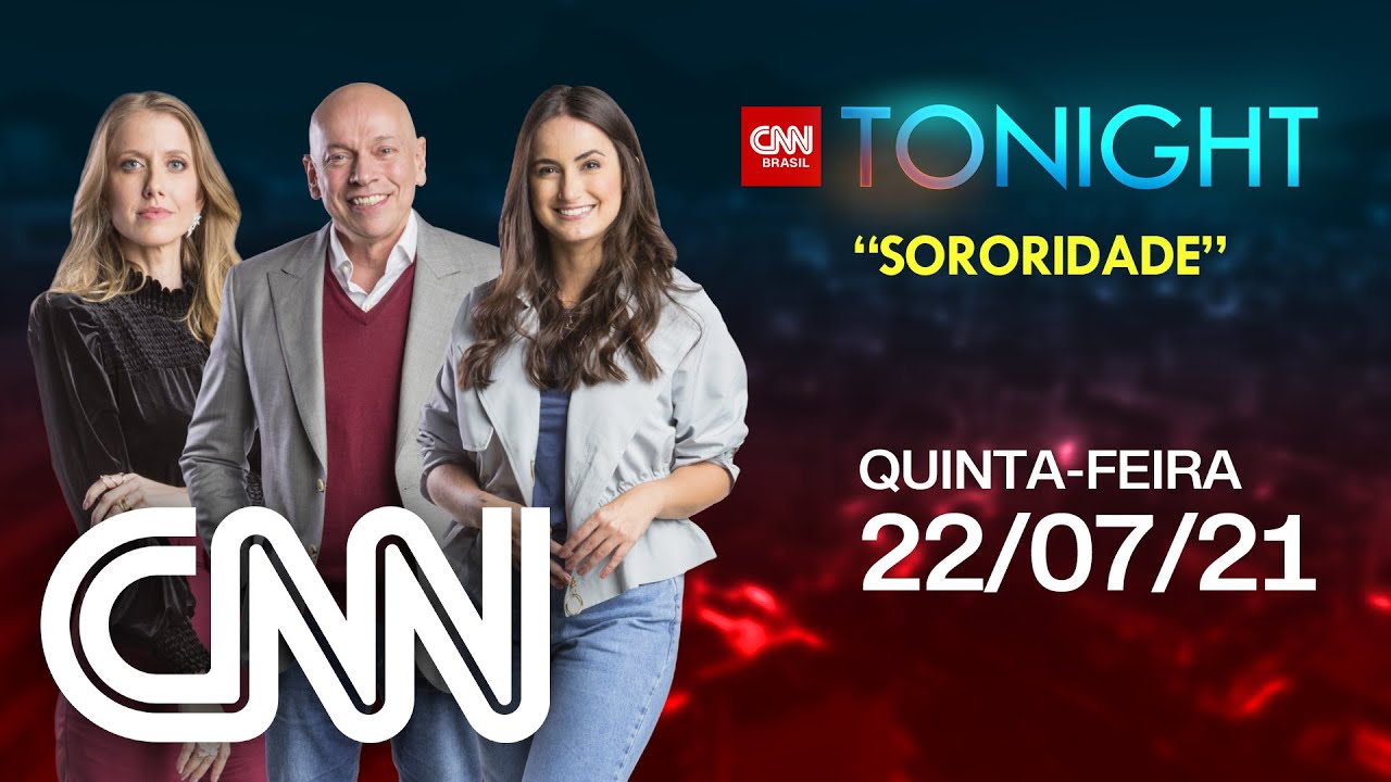 CNN TONIGHT: SORORIDADE - 22/07/2021