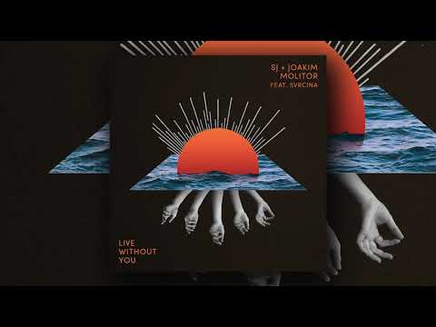 Joakim Molitor & Sj - Live Without You (feat. Svrcina)