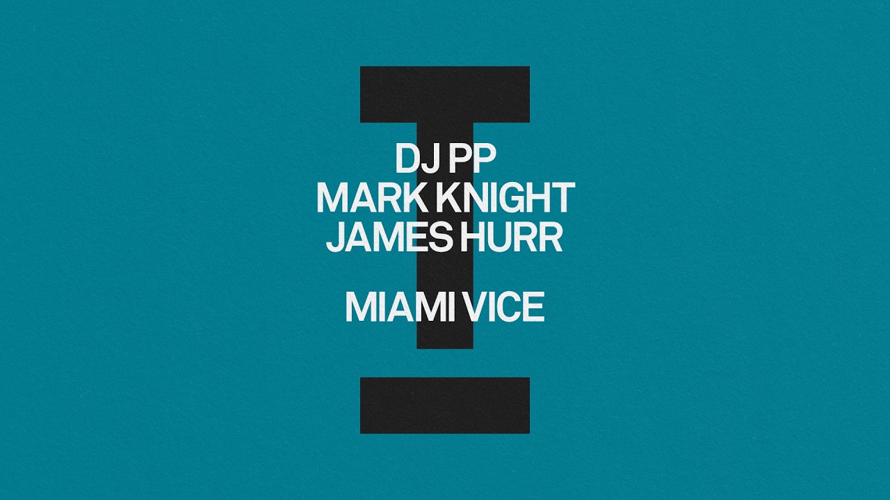 DJ PP, Mark Knight, James Hurr - Miami Vice [Tech House]