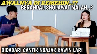 Download lagu DI REMEHIN?? BERANDAL SHOLAWAT MALAH NGAJAK KAWIN LARI..? mp3
