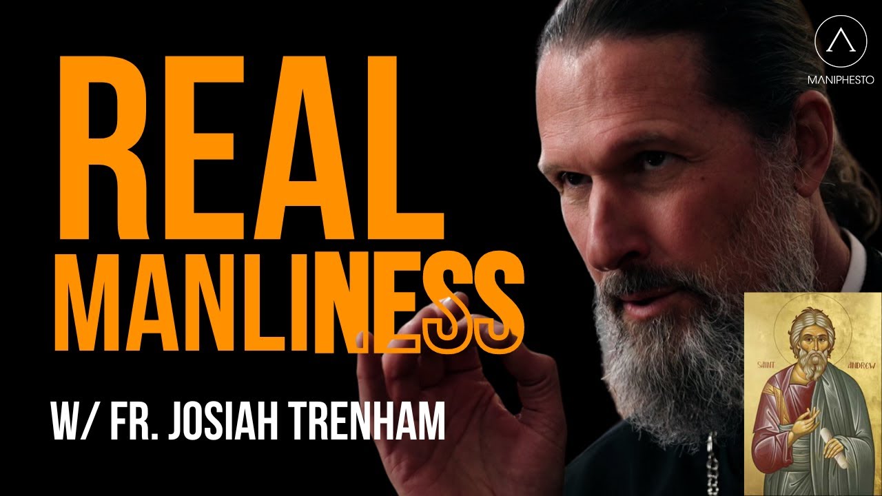 Fr JOSIAH TRENHAM - What Masculinity REALLY means