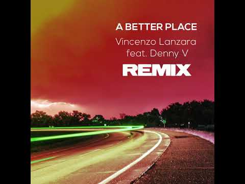 Vincenzo Lanzara  - A Better Place feat  Denny V Re Edit