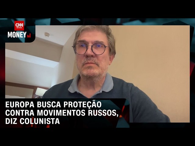 Europa busca proteção contra movimentos russos, diz colunista | FECHAMENTO DE MERCADO