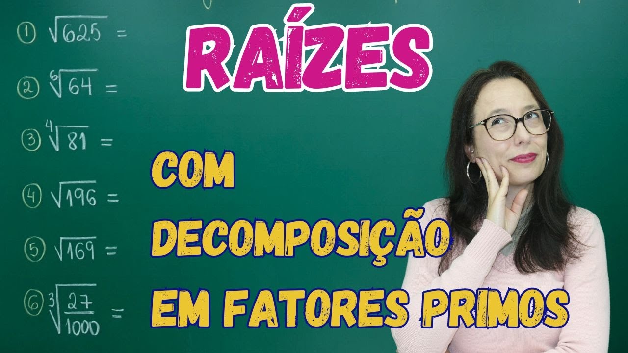 CÁLCULO DE RAIZ PELA DECOMPOSIÇÃO EM FATORES PRIMOS -  Professora Angela Matemática