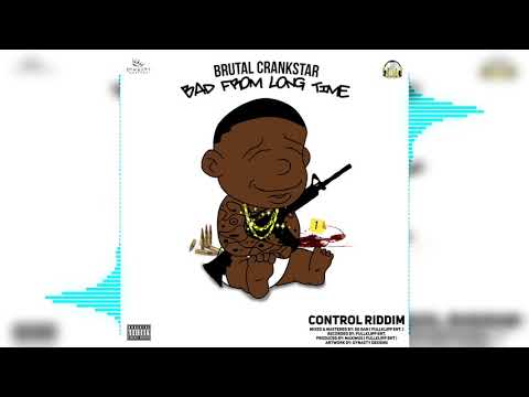 Brutal Crankstar - Bad From Long Time - Explicit (Control Riddim)