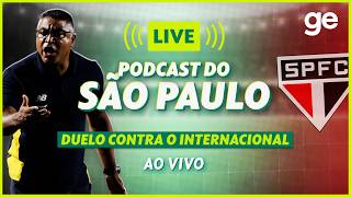 AO VIVO! GE SÃO PAULO ANALISA DUELO CONTRA O INTERNACIONAL PELO BRASILEIRÃO #podcast | ge.globo