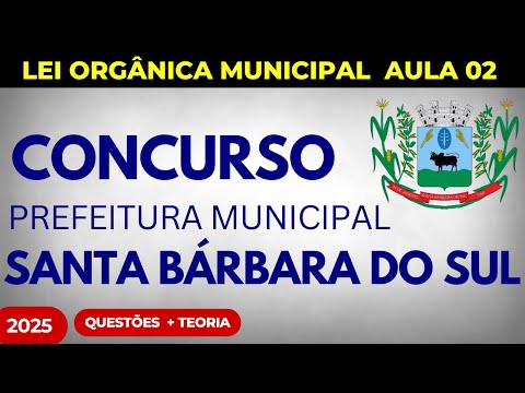 Aula 02 Prefeitura de Santa Bárbara do Sul RS 2025 Lei Orgânica Municipal + Questões