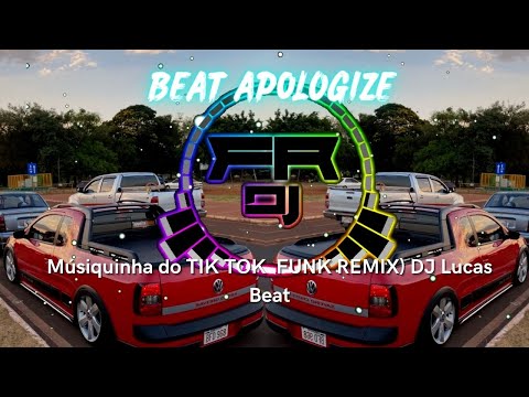 BEAT AP0LOGIZE - Músiquinha do TIK TOK (FUNK REMIX) DJ Lucas Beat (FR DJ)
