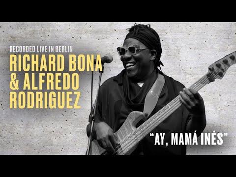 Richard Bona & Alfredo Rodriguez | Ay, Mamá Inés