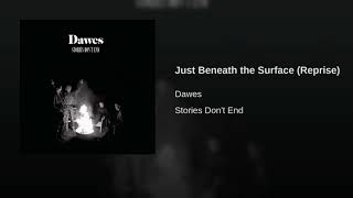 Just Beneath the Surface (Reprise) Dawes