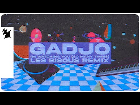 Gadjo - I'm Watching You (So Many Times) [Les Bisous Remix] [Official Visualizer]