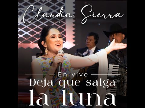 Deja que salga la luna en vivo CLAUDIA SIERRA