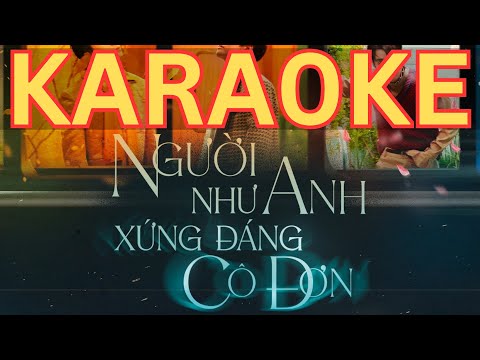 [Karaoke Tone Nữ] NGƯỜI NHƯ ANH XỨNG ĐÁNG CÔ ĐƠN KARAOKE |NNAXĐCĐ Anh Trai Say Hi 2025 Lyrics +2 Key