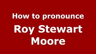 How to pronounce Roy Stewart Moore