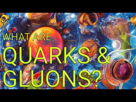 Quarks and Gluons: The Tiny Particles That Make Up the Universe