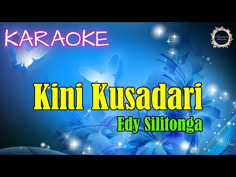 KARAOKE - KINI KUSADARI | Edy Silitonga || @AnastasiaNostalgia