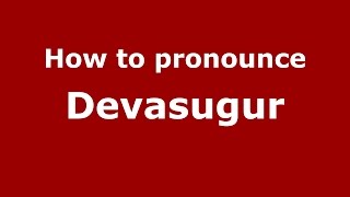 How to pronounce Devasugur