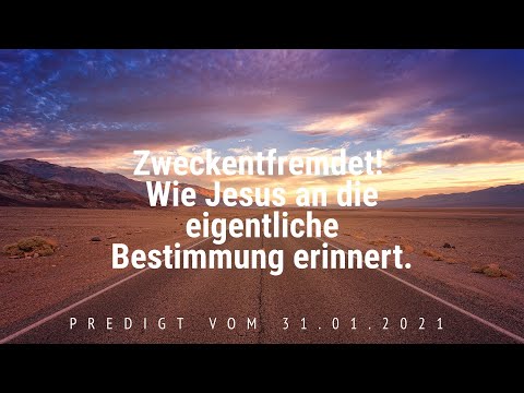 FeG FFB - Predigt - 31.01.2021 - Zweckentfremdet! Wie Jesus an die eigentliche Bestimmung erinnert.