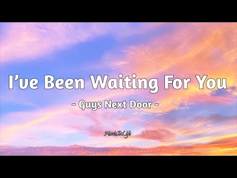 I’ve Been Waiting For You - Guys Next Door [ LYRICS ]
