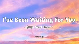 I’ve Been Waiting For You - Guys Next Door [ LYRICS ]