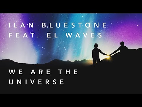 ilan Bluestone feat. EL Waves - We Are The Universe