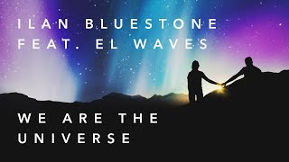 ilan Bluestone feat. EL Waves - We Are The Universe