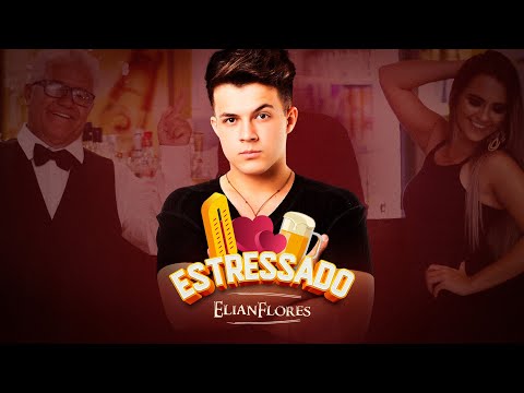 Elian Flores - Estressado (Clipe Oficial)