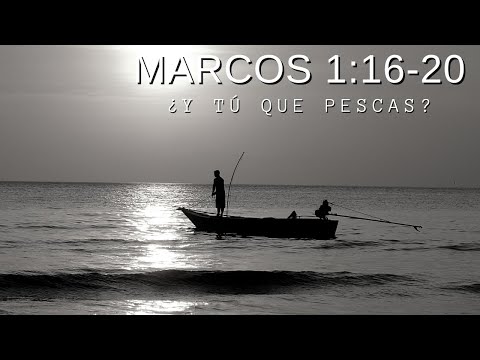 Marcos 1:16-20 - ¿Y tú que pescas?