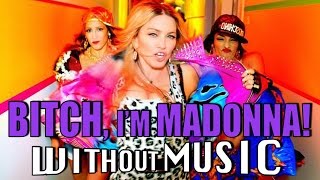 MADONNA - Bitch, I&#39;m Madonna (#WITHOUTMUSIC parody)