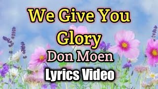We Give You Glory - Don Moen (Lyrics Video)