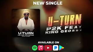 P2K FEAT KING GEORGE  - UTURN (Official Audio)