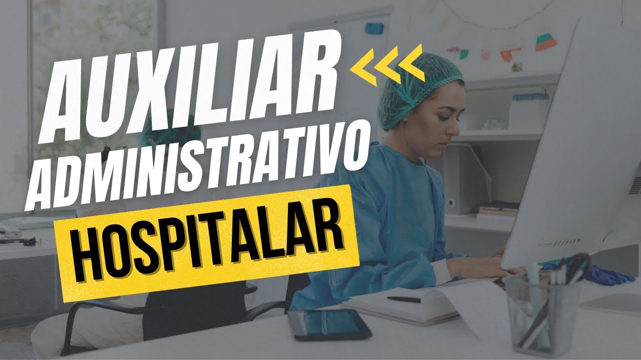 Auxiliar Administrativo Hospitalar | O que faz? Descubra nesse vídeo! | ASSISTENTE ADMINISTRATIVO