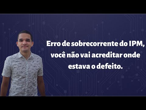 Vídeo: Erro de sobrecorrente do IPM: onde estava o defeito (1 caso)