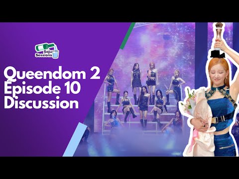 Queendom 2 Episode 10 Discussion - SojuSessions EP65