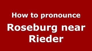 How to pronounce Roseburg Near Rieder
