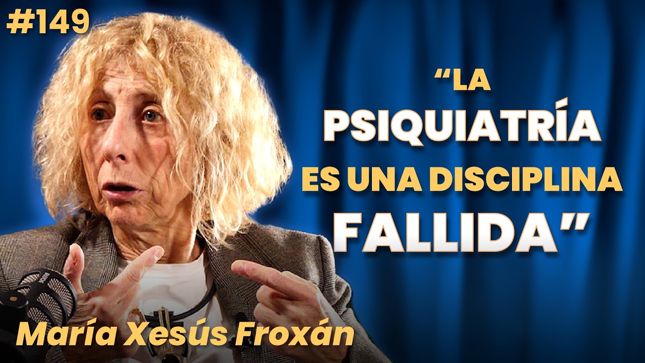 Las ENFERMEDADES MENTALES no son lo que crees y se TRATAN INCORRECTAMENTE ~ MARÍA XESÚS FROXÁN #149