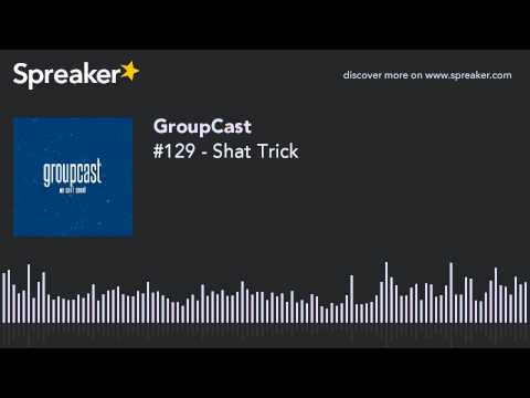 #129 - Shat Trick