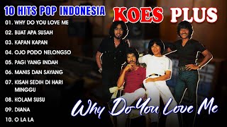 Download lagu 10 HITS POP INDONESIA KOES PLUS - Why Do You Love Me, Buat Apa Susah, Kapan Kapan mp3