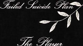 Failed Suicide Plan - The Player